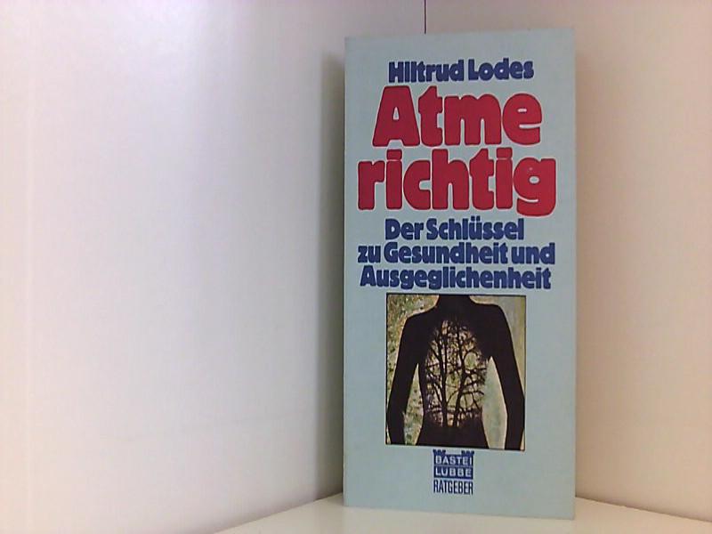 Atme richtig. Der Schlüssel zu Gesundheit und Ausgeglichenheit. - Lodes, Hiltrud