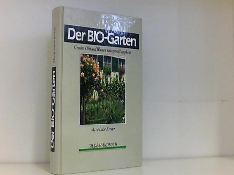 Der Bio- Garten Gemüse,Obst und Blumen naturgemäß angebaut (Gilde Handbuch)