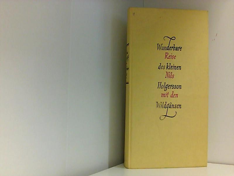 Wunderbare Reise des kleinen Nils Holgersson mit den Wildgänsen: Tl.I-III. Einzige vollst. Ausg.
