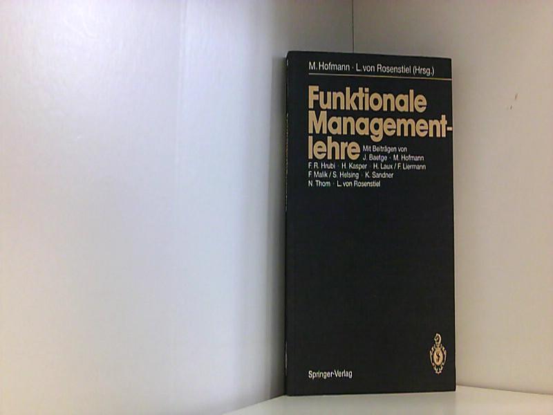 Funktionale Managementlehre. Michael Hofmann u. Lutz von Rosenstiel (Hrsg.). Mit Beitr. von J. Baetge . [Paperback] [Jan 01, 1988] Hofmann, Michael [Hrsg.] und Jörg [Mitverf.] Baetge :