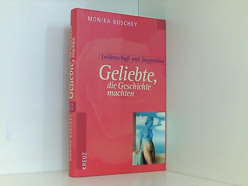 Geliebte, die Geschichte machten - Buschey, Monika