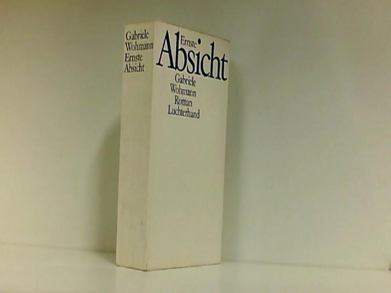 Ernste Absicht. - Wohmann, Gabriele