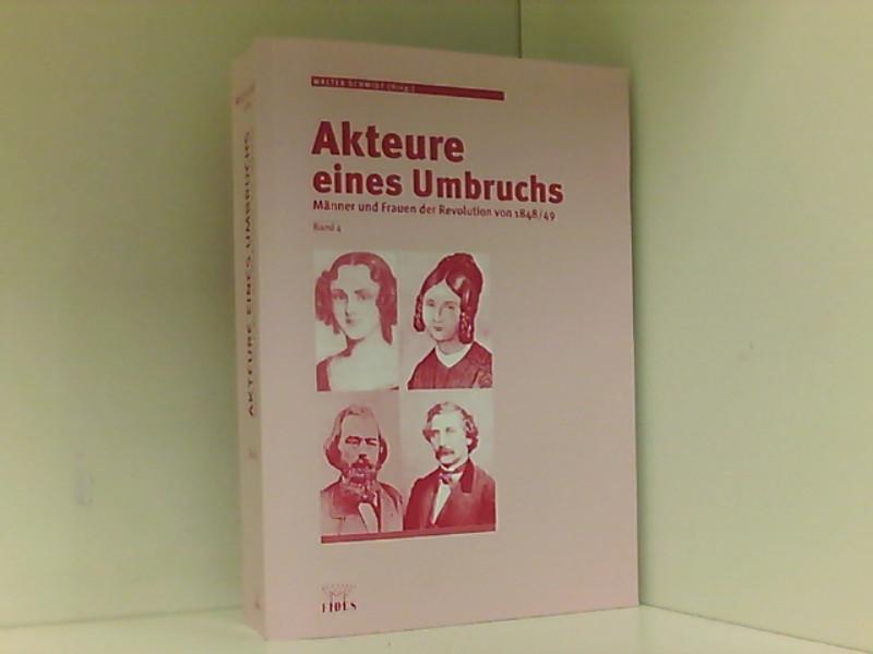 Akteure eines Umbruchs, Band 4: Männer und Frauen der Revolution von 1848/49, Band 4