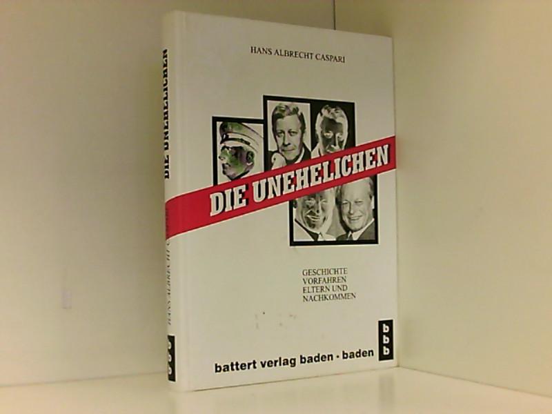 Die Unehelichen: Leben, Vorfahren, Nachkommen - A Caspari, Hans