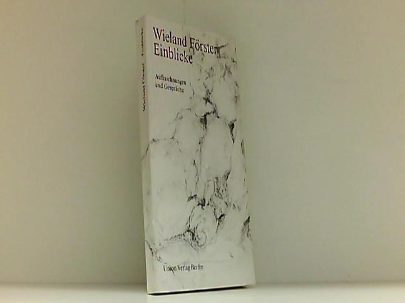 Einblicke. Aufzeichnungen und Gespräche - FÖRSTER, Wieland.