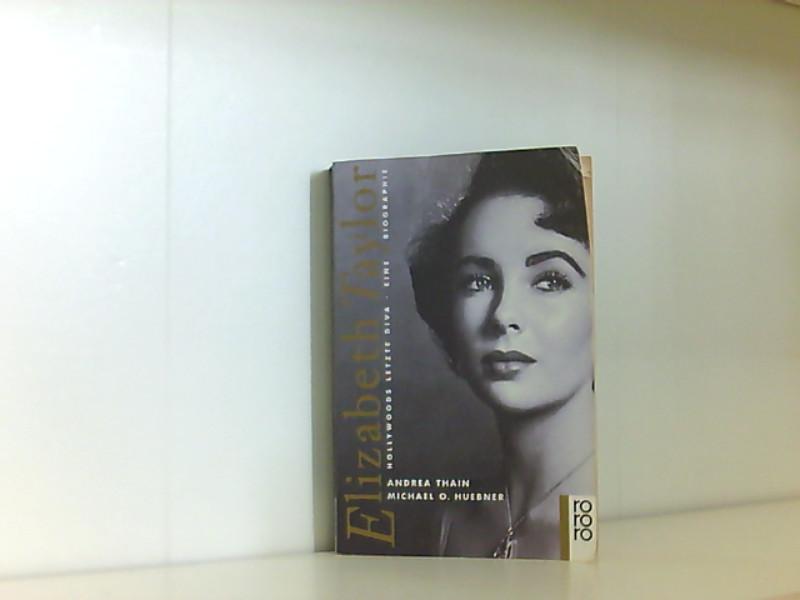 Elizabeth Taylor. Hollywoods letzte Diva. Eine Biographie. - Thain, Andrea und Michael O. Huebner
