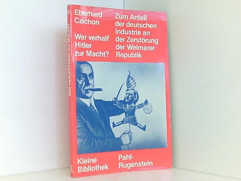 Wer verhalf Hitler zur Macht?: Zum Anteil der deutschen Industrie an der Zersto?rung der Weimarer Republik (Geschichte) (German Edition)