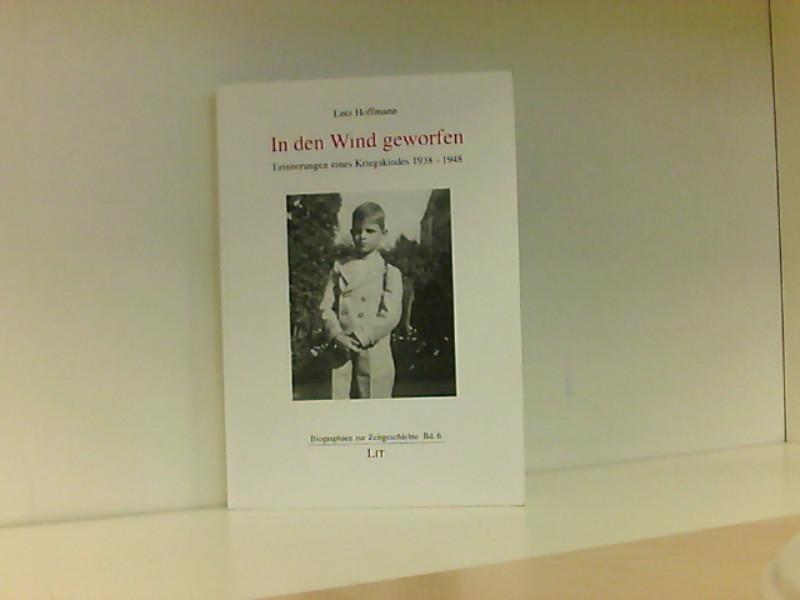 In den Wind geworfen: Erinnerungen eines Kriegskindes 1938-1948 (Biographien zur Zeitgeschichte) - Hoffmann, Lutz