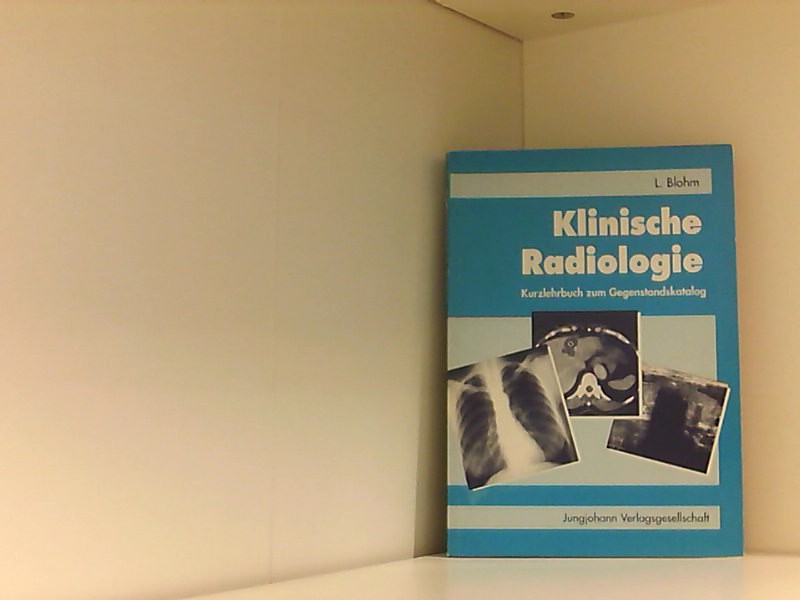 Klinische Radiologie. Kurzlehrbuch und Atlas zum Gegenstandskatalog mit Einarbeitung der Prüfungsfakten