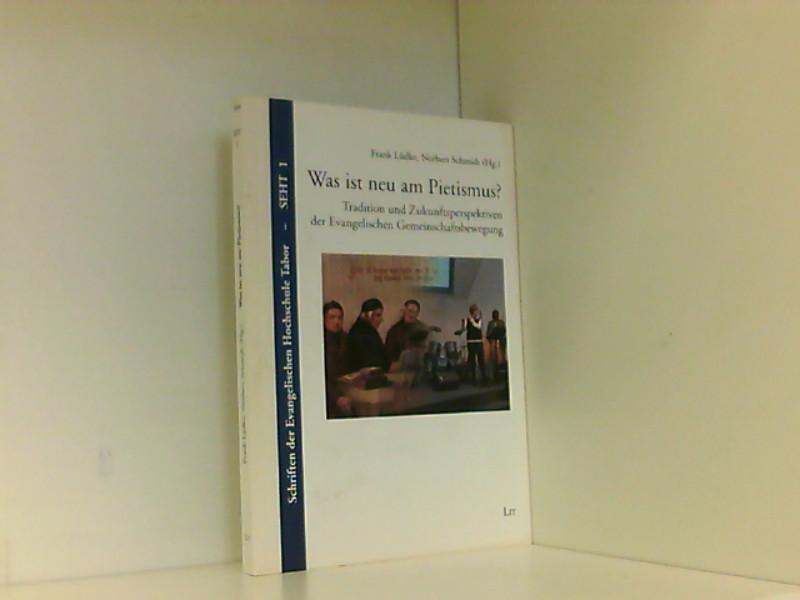 Was ist neu am Pietismus?: Tradition und Zukunftsperspektiven der Evangelischen Gemeinschaftsbewegung (Schriften der Evangelischen Hochschule TABOR) Tradition und Zukunftsperspektiven der Evangelischen Gemeinschaftsbewegung - Lüdke, Frank und Norbert Schmidt