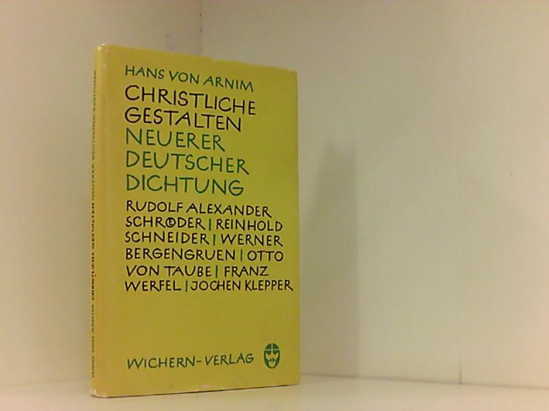 Christliche Gestalten Neuerer Deutscher Dichtung: Rudolf Alexander Schroder, Reinhold Schneider, Werner Bergengruen, Otto Von Taube, Franz Werfel, Jochen Klepper, Ina Seidel, Gertrud Von Le Fort - Hans von, Arnim