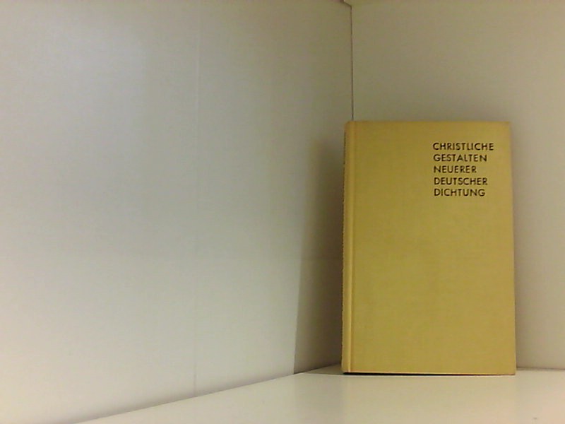 Christliche Gestalten Neuerer Deutscher Dichtung: Rudolf Alexander Schroder, Reinhold Schneider, Werner Bergengruen, Otto Von Taube, Franz Werfel, Jochen Klepper, Ina Seidel, Gertrud Von Le Fort - Hans von, Arnim