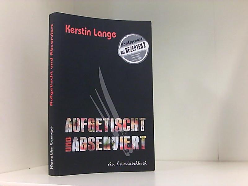 AUFGETISCHT UND ABSERVIERT: ein Krimikochbuch ein Krimikochbuch - Lange, Kerstin