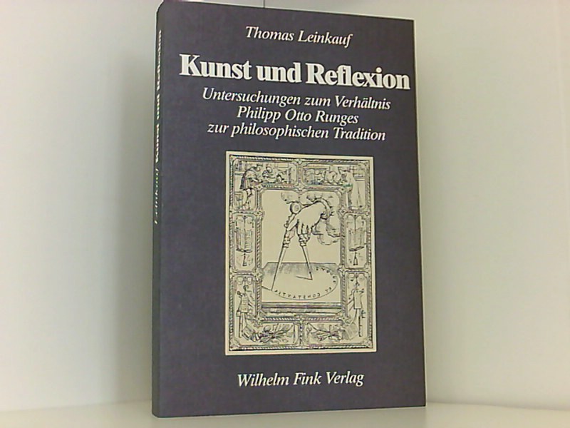 Kunst und Reflexion: Untersuchungen zum Verhältnis Philipp Otto Runges zur philosophischen Tradition (Die Geistesgeschichte und ihre Methoden: Quellen und Forschungen)