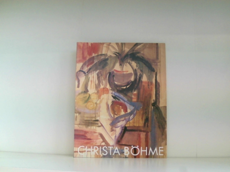 Christa Böhme. 1940-1991. Malerei und Zeichnungen