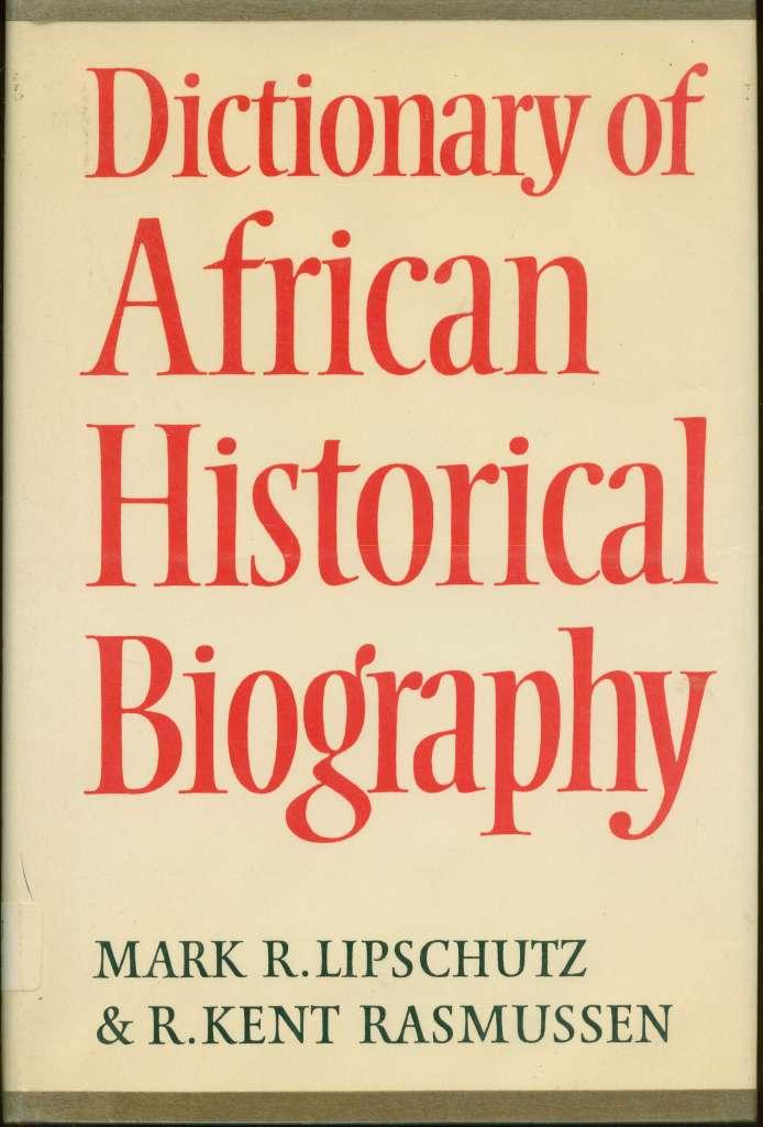 Dictionary of African Historical Biography / [By] Mark R. Lipschutz & R. Kent Rasmussen