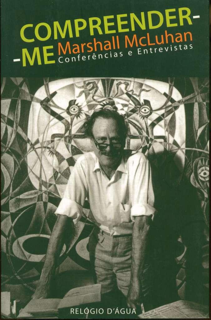 Compreender-me: Conferências e Entrevistas - McLuhan, Marshall