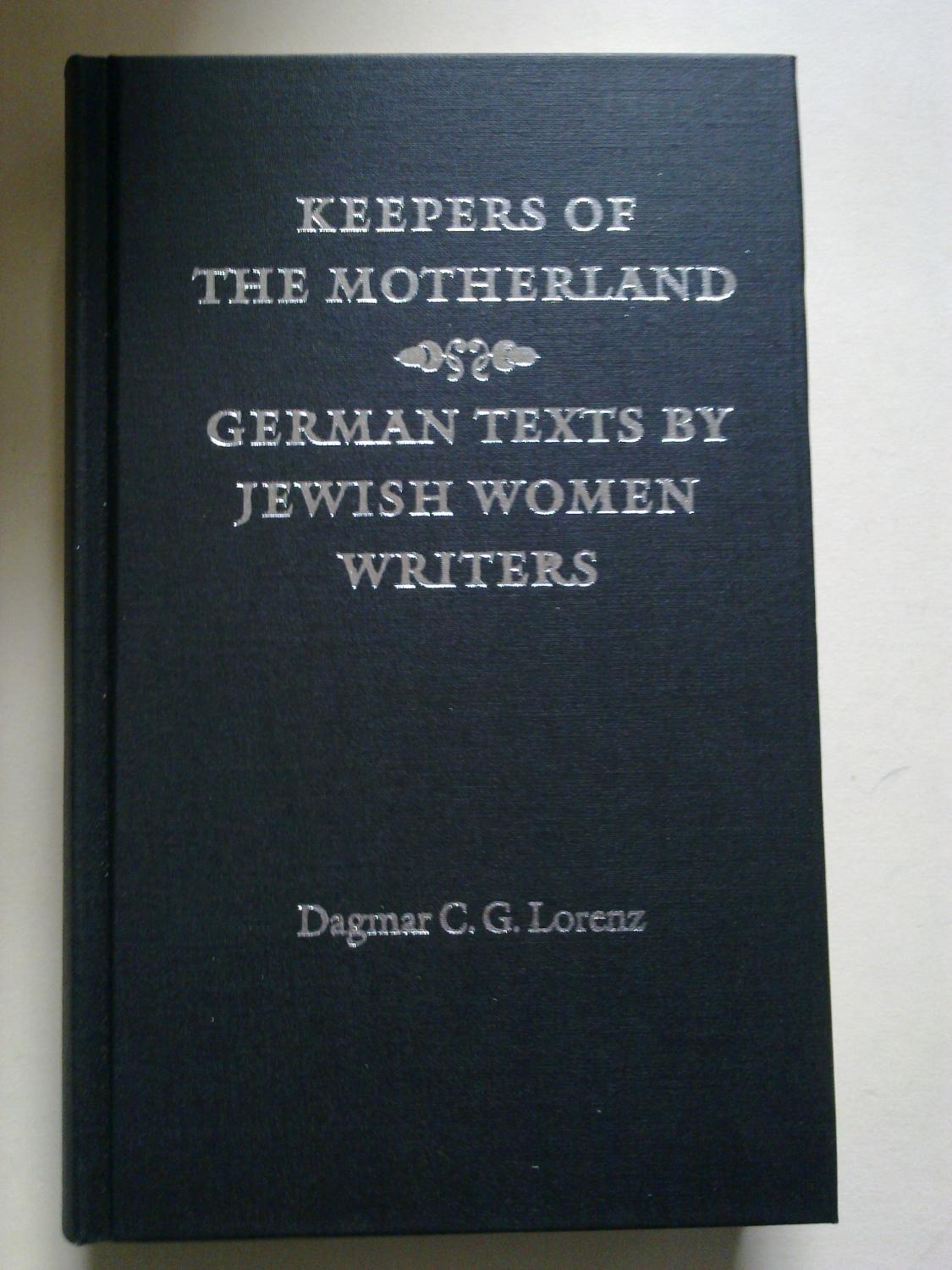 Keepers of the Motherland: German Texts by Jewish Women Writers Dagmar C. G. Lorenz Author