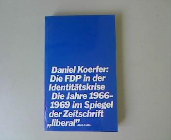 Die FDP in der Identitätskrise. Die Jahre 1966-1969 im Spiegel der Zeitschrift 