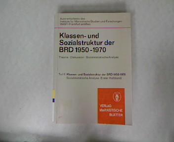 Klassen- und Sozialstruktur der BRD 1950-1970. Theorie-Diskussion-Sozialsatistische Analyse, Teil II, 1. Halbband: Klassen- und Sozialstruktur der BRD 1950-1970. Sozialstatistische Analyse (Marxistisc