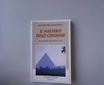 Il maestro delle colombe. Un racconto con dodici finali. - Alessandra, Lavagnino