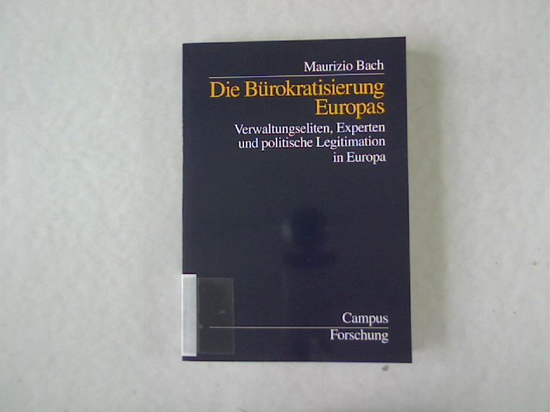 Die Bürokratisierung Europas: Verwaltungseliten, Experten und politische Legitimation in der Europäischen Union (Campus Forschung)