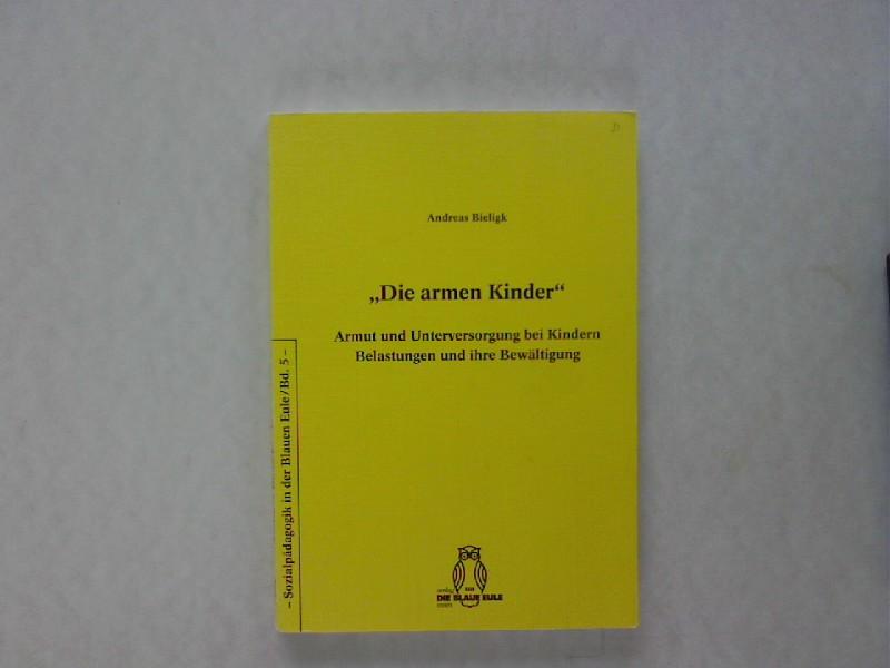 Die armen Kinder: Armut und Unterversorgung bei Kindern - Belastungen und ihre Bewältigung