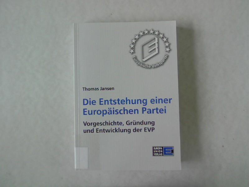 Die Entstehung einer Europäischen Partei. Vorgeschichte, Gründung und Entwicklung der EVP. - Jansen, Thomas