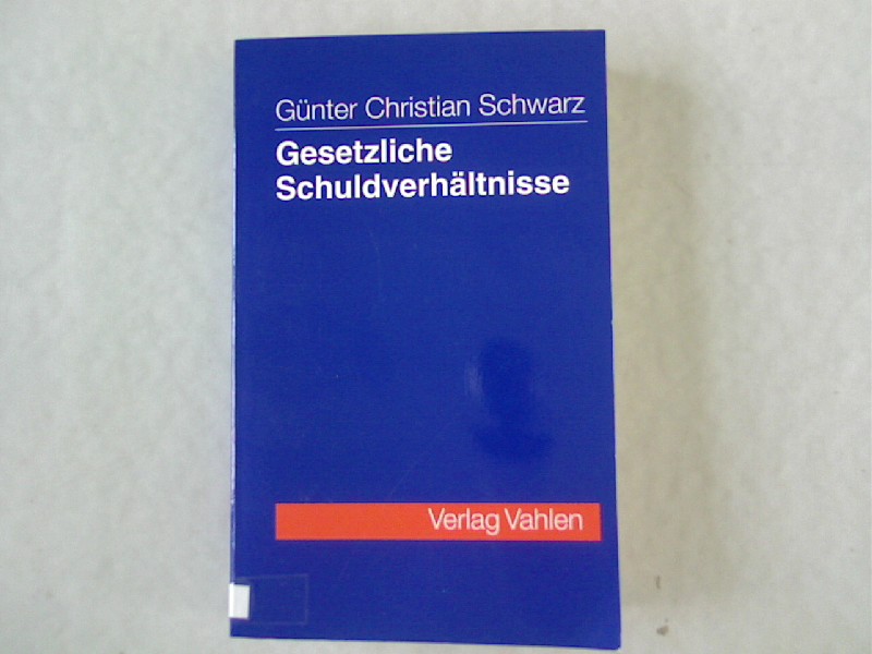 Gesetzliche Schuldverhältnisse: Geschäftsführung ohne Auftrag, Bereicherung-, Delikts- und Schadensrecht