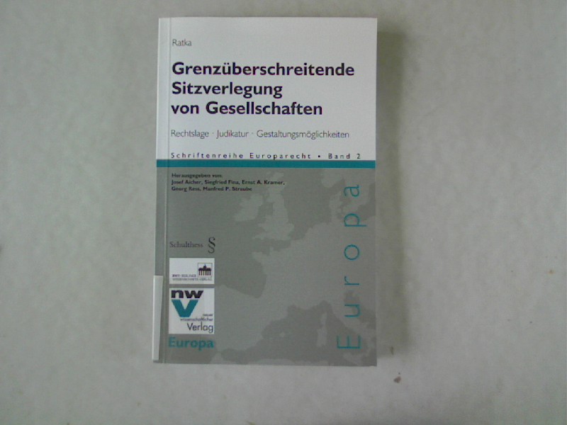 Grenzüberschreitende Sitzverlegung von Gesellschaften. Rechtslage, Judikatur, Gestaltungsmöglichkeiten, Band 2. - Ratka, Thomas