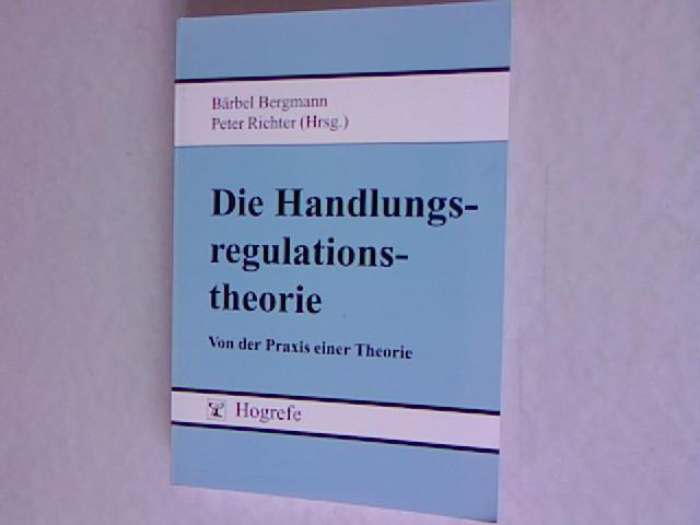 Die Handlungsregulationstheorie: Von der Praxis einer Theorie