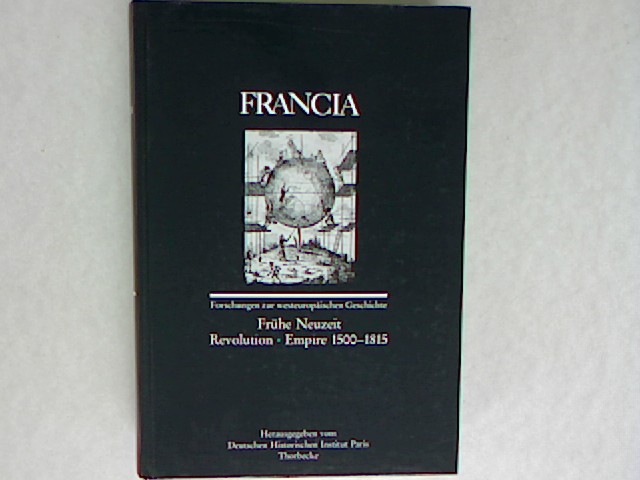 Francia. Forschungen zur westeuropäischen Geschichte. Frühe Neuzeit, Revolution, Empire 1500-1815; BD 19 / TEIL 2,