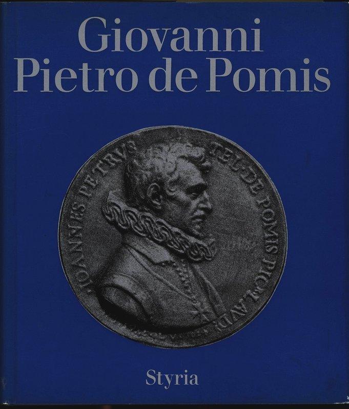 Der innerösterreichische Hofkünstler Giovanni Pietro de Pomis, 1569 bis 1633 (Joannea)