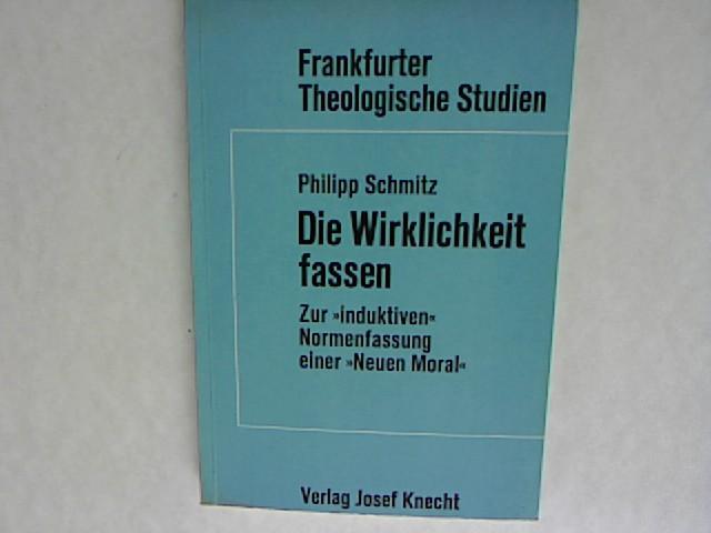 Die Wirklichkeit fassen. Zur "induktiven" Normenfassung einer "Neuen Moral". Frankfurter Theologische Studien - Band 8.