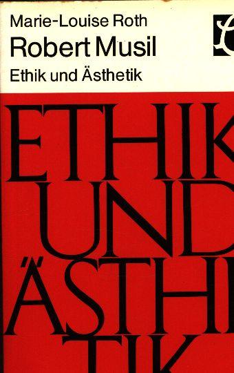 robert musil. ethik und ästhetik. zum theoretischen werk des dichters