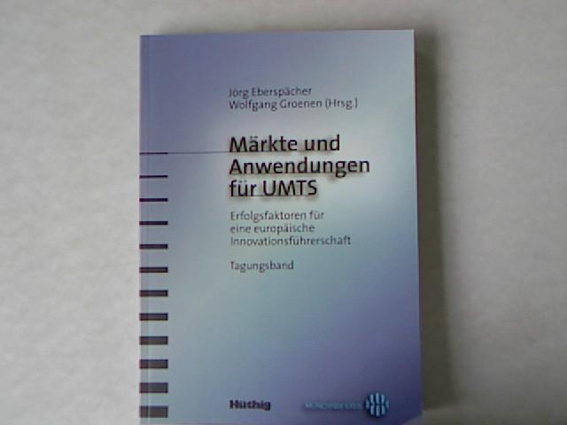 Märkte und Anwendungen für UMTS. Erfolgsfaktoren für eine europäische Innovationsführerschaft. - Eberspächer, Jörg und Wolfgang Groenen