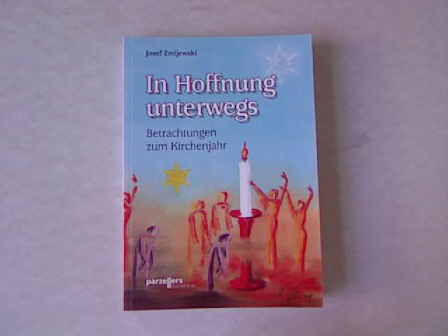 In Hoffnung unterwegs: Betrachtungen zum Kirchenjahr. - Zmijewski, Josef und Norbert Gehring