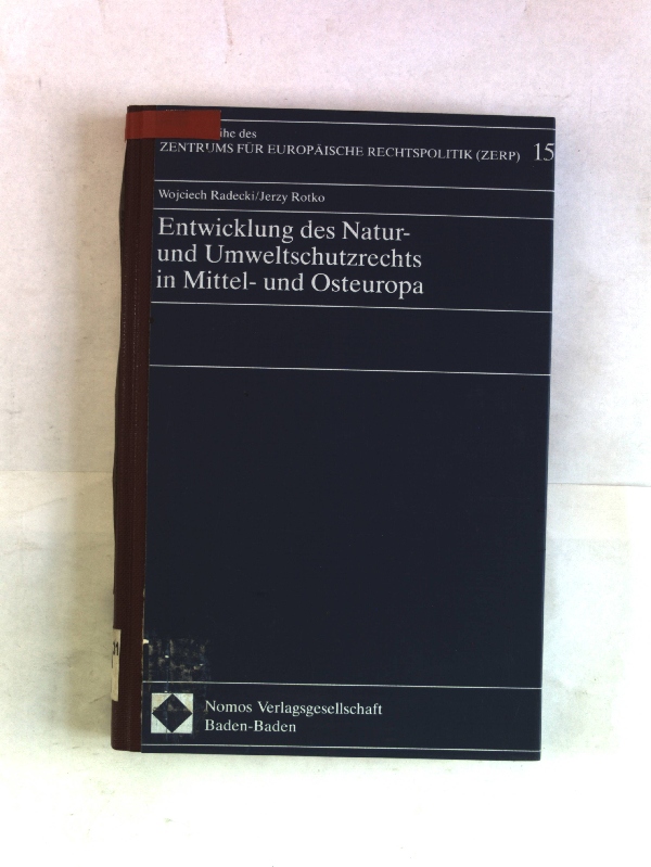 Entwicklung des Natur- und Umweltschutzrechts in Mittel- und Osteuropa. Schriftenreihe des Zentrums für Europäische Rechtspolitik der Universität Bremen (ZERP), Band 15. - Radecki, Wojciech und Jerzey Rotko