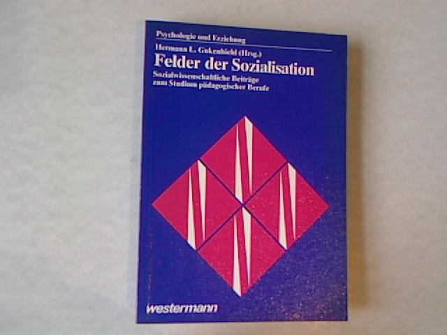 Felder der Sozialisation: Sozialwissenschaftliche Beiträge zum Studium pädagogischer Berufe. Psychologie und Erziehung.