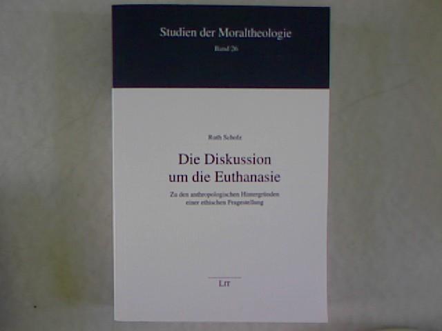 Die Diskussion um die Euthanasie. Zu den anthropologischen Hintergründen einer ethischen Fragestellung. Studien der Moraltheologie, Bd. 26. - Scholz, Ruth