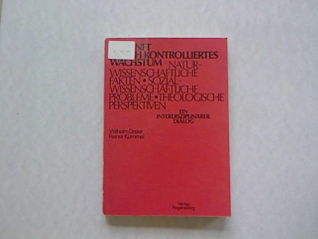 Zukunft durch kontrolliertes Wachstum : naturwissenschaftl. Fakten, sozialwissenschaftl. Probleme, theolog. Perspektiven , e. interdisziplinärer Dialog.