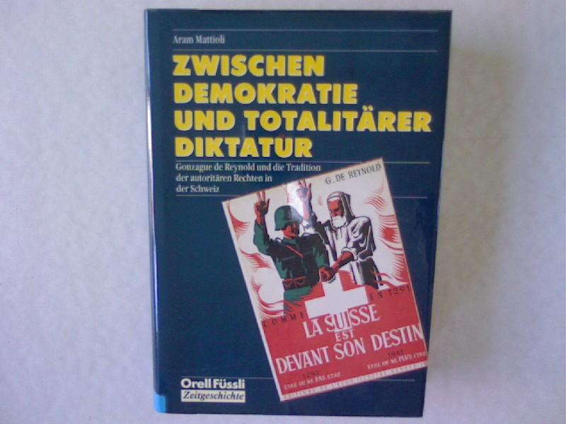 Zwischen Demokratie und totalitäterer Diktatur: Gonzague de Reynold und die Tradition der autoritären Rechten in der Schweiz (Zeitgeschichte)