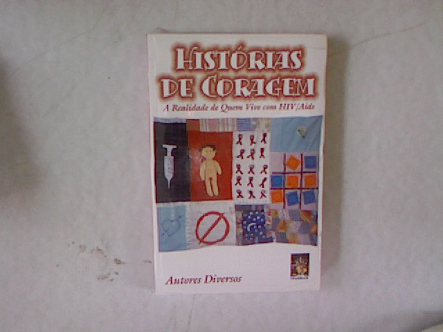 Histórias de Coragem: a Realidade de Quem Vive com HIV/Aids. - Autores diversos