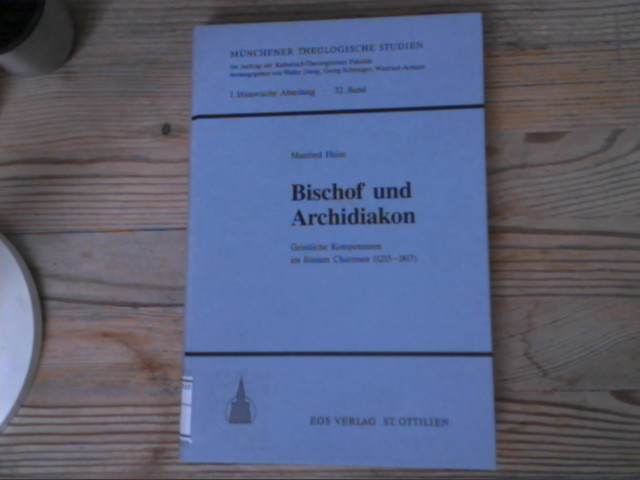 Bischof und Archidiakon. Geistliche Kompetenzen im Bistum Chiemsee (1215-1817). Münchener theologische Studien. 1. Historische Abteilung, Bd. 32. - Heim, Manfred