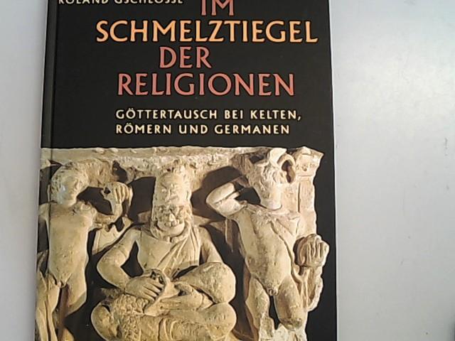 Im Schmelztiegel der Religionen: Göttertausch bei Kelten, Römern und Germanen