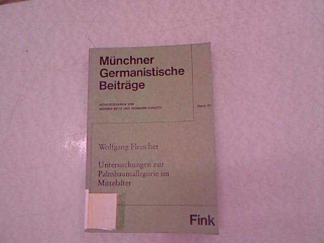 Untersuchungen zur Palmbaumallegorie im Mittelalter. Münchener germanistische Beiträge ; Bd. 20; Münchener Universitäts-Schriften : Philos. Fak. - Fleischer, Wolfgang
