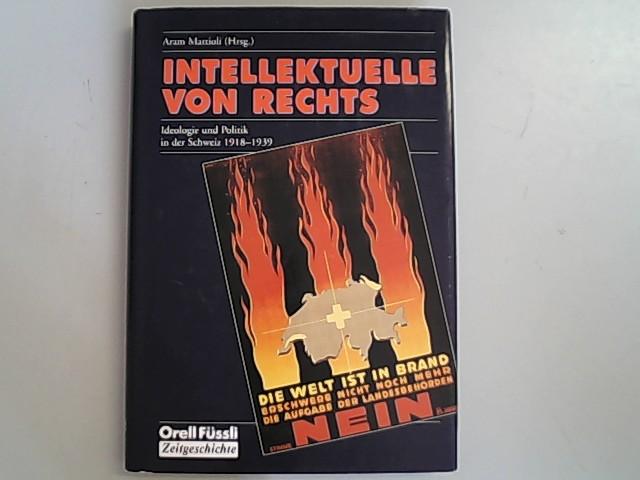 Intellektuelle von rechts: Ideologie und Politik in der Schweiz 1918-1939