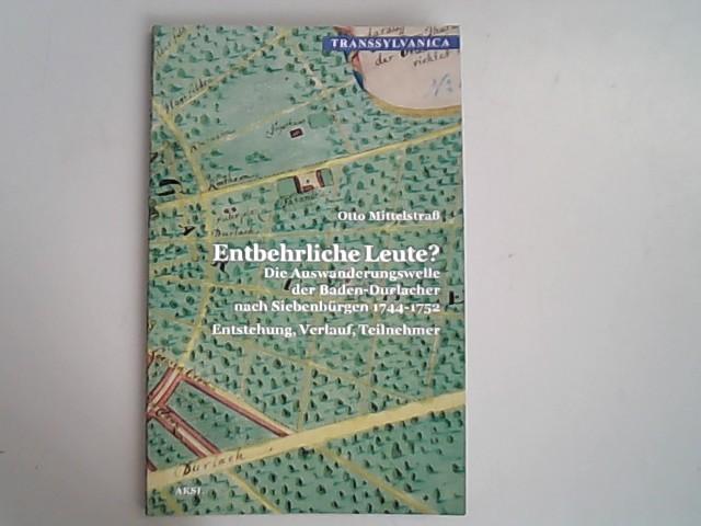 Entbehrliche Leute?: Die Auswanderungswelle der Baden-Durlacher nach Siebenbürgen 1744-1752. Entstehung, Verlauf, Teilnehmer. Transsylvanica. - Mittelstrass, Otto,