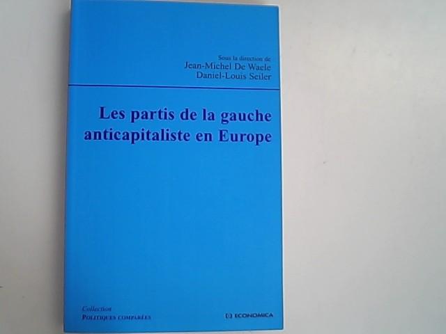 Les partis de la gauche anticapitaliste en Europe. - de, Waele Jean-Michel und Daniel-Louis Seiler,