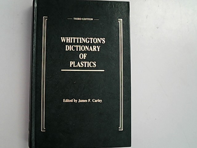 Whittington's Dictionary of Plastics, Third Edition. - Carley, James F.,